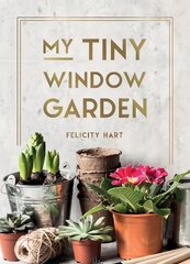 My Tiny Window Garden: Simple Tips to Help You Grow Your Own Indoor or Outdoor Micro-Garden цена и информация | Самоучители | pigu.lt