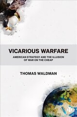Vicarious warfare: American strategy and the illusion of war on the cheap kaina ir informacija | Socialinių mokslų knygos | pigu.lt