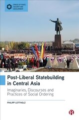 Post-Liberal Statebuilding in Central Asia: Imaginaries, Discourses and Practices of Social Ordering цена и информация | Книги по социальным наукам | pigu.lt