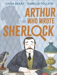 Arthur Who Wrote Sherlock: The True Story of Arthur Conan Doyle kaina ir informacija | Knygos mažiesiems | pigu.lt