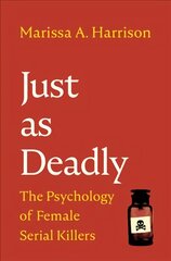 Just as Deadly: The Psychology of Female Serial Killers kaina ir informacija | Socialinių mokslų knygos | pigu.lt