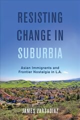 Resisting Change in Suburbia: Asian Immigrants and Frontier Nostalgia in L.A. цена и информация | Исторические книги | pigu.lt