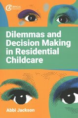 Dilemmas and Decision Making in Residential Childcare цена и информация | Книги по социальным наукам | pigu.lt