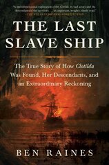Last Slave Ship: The True Story of How Clotilda Was Found, Her Descendants, and an Extraordinary Reckoning kaina ir informacija | Istorinės knygos | pigu.lt
