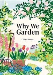 Why We Garden: The art, science, philosophy and joy of gardening цена и информация | Книги о садоводстве | pigu.lt
