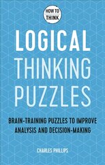 How to Think - Logical Thinking Puzzles: Brain-training puzzles to improve analysis and decision-making kaina ir informacija | Knygos apie sveiką gyvenseną ir mitybą | pigu.lt