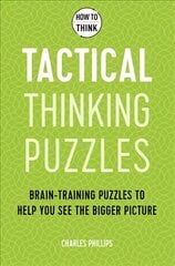 How to Think - Tactical Thinking Puzzles: Brain-training puzzles to help you see the bigger picture kaina ir informacija | Knygos apie sveiką gyvenseną ir mitybą | pigu.lt