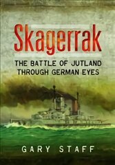 Skagerrak: the battle of Jutland through German eyes kaina ir informacija | Istorinės knygos | pigu.lt