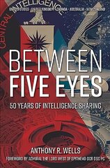 Between Five Eyes: 50 Years of Intelligence Sharing цена и информация | Исторические книги | pigu.lt