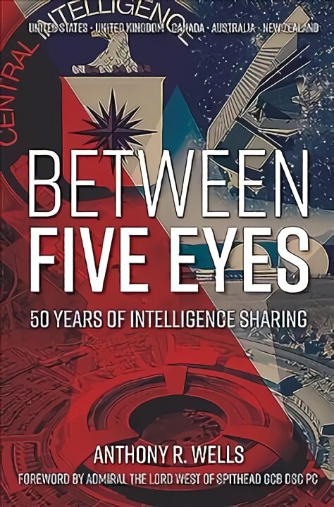 Between Five Eyes: 50 Years of Intelligence Sharing kaina ir informacija | Istorinės knygos | pigu.lt