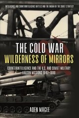 Cold War Wilderness of Mirrors: Counterintelligence and the U.S. and Soviet Military Liaison Missions 1947-1990 kaina ir informacija | Istorinės knygos | pigu.lt
