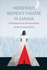 Indigenous Women's Theatre in Canada: A Mechanism of Decolonization kaina ir informacija | Socialinių mokslų knygos | pigu.lt