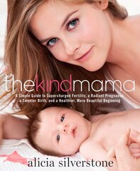 Kind Mama: A Simple Guide to Supercharged Fertility, a Radiant Pregnancy, a Sweeter Birth, and a Healthier, More Beautiful Beginning kaina ir informacija | Saviugdos knygos | pigu.lt