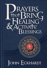 Prayers That Bring Healing And Activate Blessings: Experience the Protection, Power, and Favor of God kaina ir informacija | Dvasinės knygos | pigu.lt