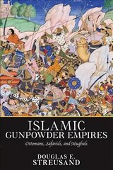 Islamic Gunpowder Empires: Ottomans, Safavids, and Mughals цена и информация | Исторические книги | pigu.lt