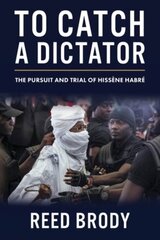 To Catch a Dictator: The Pursuit and Trial of Hissene Habre цена и информация | Исторические книги | pigu.lt