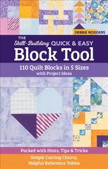 Skill-Building Quick & Easy Block Tool: 110 Quilt Blocks in 5 Sizes with Project Ideas; Packed with Hints, Tips & Tricks; Simple Cutting Charts, Helpful Reference Tables цена и информация | Книги о питании и здоровом образе жизни | pigu.lt