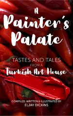 Painter's palate: tastes and tales from a Turkish art house kaina ir informacija | Receptų knygos | pigu.lt