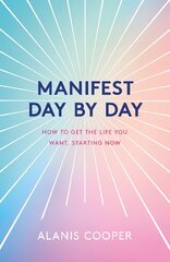 Manifest Day by Day: How to Get the Life You Want, Starting Now цена и информация | Самоучители | pigu.lt