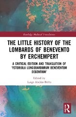 Little History of the Lombards of Benevento by Erchempert: A Critical Edition and Translation of 'Ystoriola Longobardorum Beneventum degentium' цена и информация | Исторические книги | pigu.lt