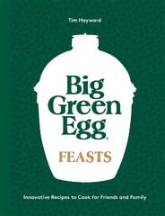 Big Green Egg Feasts: Innovative Recipes to Cook for Friends and Family kaina ir informacija | Receptų knygos | pigu.lt