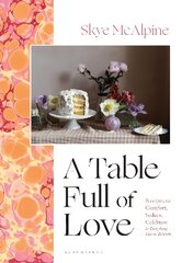 Table Full of Love: Recipes to Comfort, Seduce, Celebrate & Everything Else in Between цена и информация | Книги рецептов | pigu.lt