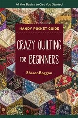 Crazy Quilting for Beginners Handy Pocket Guide: All the Basics to Get You Started цена и информация | Книги об искусстве | pigu.lt