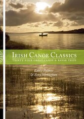 Irish Canoe Classics: Thirty-four Great Canoe & Kayak Trips kaina ir informacija | Knygos apie sveiką gyvenseną ir mitybą | pigu.lt