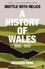 Brittle with Relics: A History of Wales, 1962-97 ('Oral history at its revelatory best' DAVID KYNASTON) Main цена и информация | Исторические книги | pigu.lt