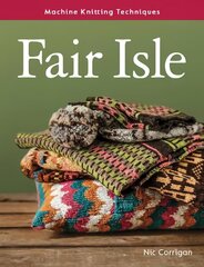 Fair Isle: Machine Knitting Techniques цена и информация | Книги об искусстве | pigu.lt