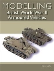 Modelling British World War II Armoured Vehicles цена и информация | Книги о питании и здоровом образе жизни | pigu.lt