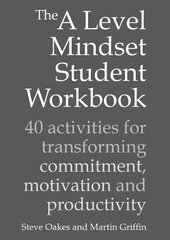 A Level Mindset Student Workbook: 40 activities for transforming commitment, motivation and productivity цена и информация | Книги по социальным наукам | pigu.lt