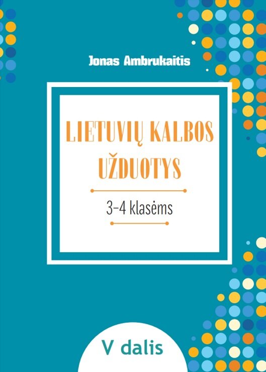 Lietuvių kalbos užduotys. Papildomo kalbinio ugdymo priemonė III–IV klasių mokiniams, V dalis kaina ir informacija | Pratybų sąsiuviniai | pigu.lt