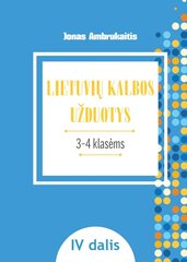 Lietuvių kalbos užduotys III–IV klasių mokiniams, IV dalis kaina ir informacija | Pratybų sąsiuviniai | pigu.lt