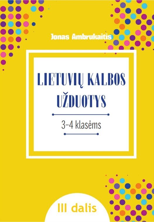 Lietuvių kalbos užduotys III–IV klasių mokiniams, III dalis цена и информация | Pratybų sąsiuviniai | pigu.lt