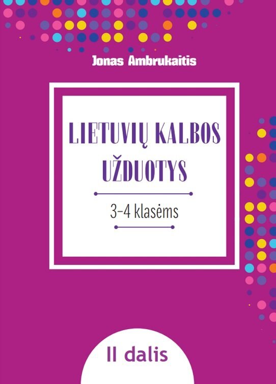 Lietuvių kalbos užduotys III–IV klasių mokiniams, II dalis kaina ir informacija | Pratybų sąsiuviniai | pigu.lt