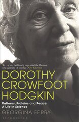Dorothy Crowfoot Hodgkin: Patterns, Proteins and Peace: A Life in Science kaina ir informacija | Biografijos, autobiografijos, memuarai | pigu.lt