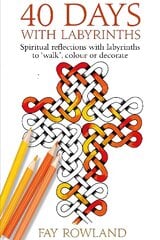 40 Days With Labyrinths: Spiritual reflections with labyrinths to 'walk', colour or decorate цена и информация | Духовная литература | pigu.lt