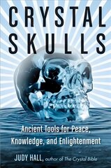 Crystal skulls: ancient tools for peace, knowledge, and enlightenment kaina ir informacija | Saviugdos knygos | pigu.lt