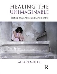 Healing the unimaginable: treating ritual abuse and mind control kaina ir informacija | Socialinių mokslų knygos | pigu.lt
