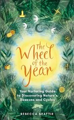 Wheel of the Year: A Nurturing Guide to Rediscovering Nature's Seasons and Cycles kaina ir informacija | Knygos apie sveiką gyvenseną ir mitybą | pigu.lt
