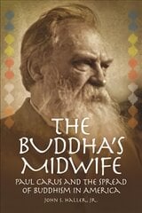 Buddha's Midwife: Paul Carus and the Spread of Buddhism in America цена и информация | Духовная литература | pigu.lt