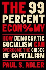 99 Percent Economy: How Democratic Socialism Can Overcome the Crises of Capitalism kaina ir informacija | Socialinių mokslų knygos | pigu.lt