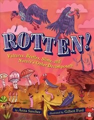 Rotten!: Vultures, Beetles, Slime, and Nature's Other Decomposers цена и информация | Книги для подростков  | pigu.lt