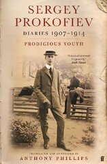 Sergey Prokofiev: Diaries 1907-1914: Prodigious Youth Main цена и информация | Биографии, автобиогафии, мемуары | pigu.lt