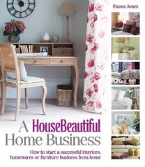 House Beautiful Home Business: How to Start a Successful Interiors, Homewares or Furniture Business from Home цена и информация | Книги по экономике | pigu.lt