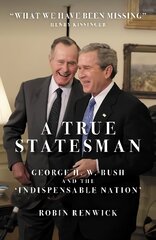 True Statesman: George H. W. Bush and the 'Indispensable Nation' kaina ir informacija | Biografijos, autobiografijos, memuarai | pigu.lt