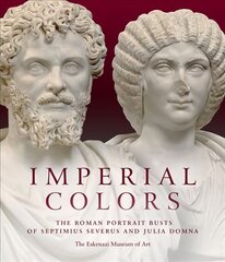 Imperial colors: the Roman portrait busts of septimius severus and Julia Domna kaina ir informacija | Knygos apie meną | pigu.lt