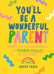 You'll Be a Wonderful Parent: Advice and Encouragement for Rainbow Families of All Kinds kaina ir informacija | Saviugdos knygos | pigu.lt