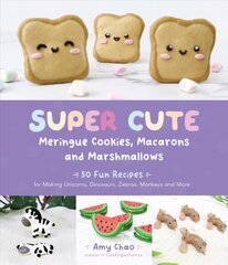 Super Cute Meringue Cookies, Macarons and Marshmallows: 50 Fun Recipes for Making Unicorns, Dinosaurs, Zebras, Monkeys and More цена и информация | Книги рецептов | pigu.lt